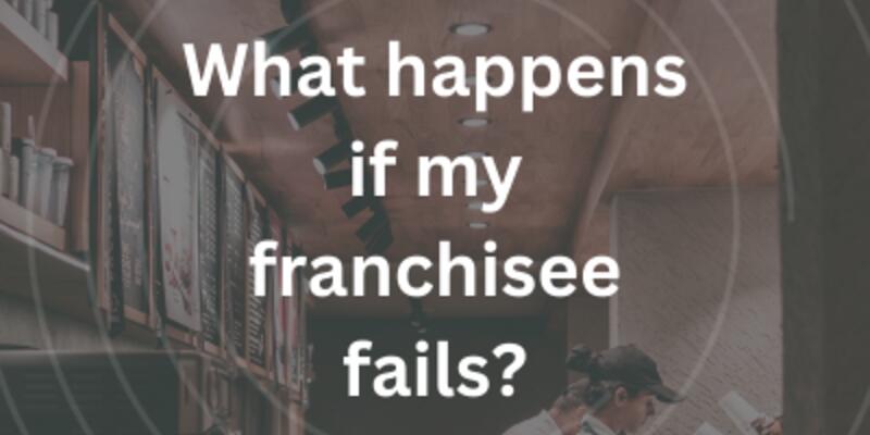 image of What happens if my franchisee fails?