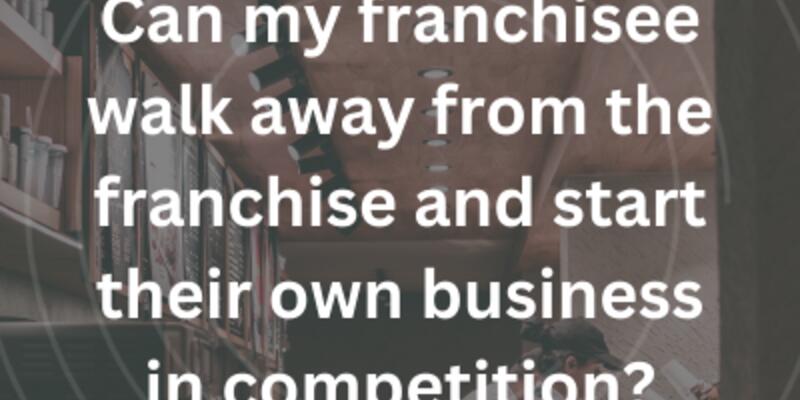 image of Can the franchisee walk away from the franchise and start their own business in competition?